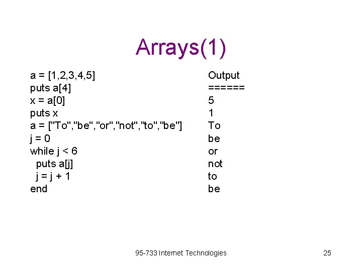 Arrays(1) a = [1, 2, 3, 4, 5] puts a[4] x = a[0] puts