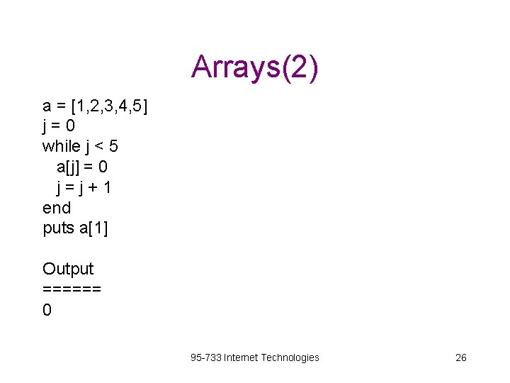 Arrays(2) a = [1, 2, 3, 4, 5] j=0 while j < 5 a[j]