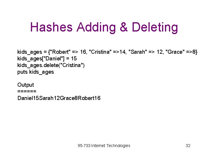 Hashes Adding & Deleting kids_ages = {"Robert" => 16, "Cristina" =>14, "Sarah" => 12,