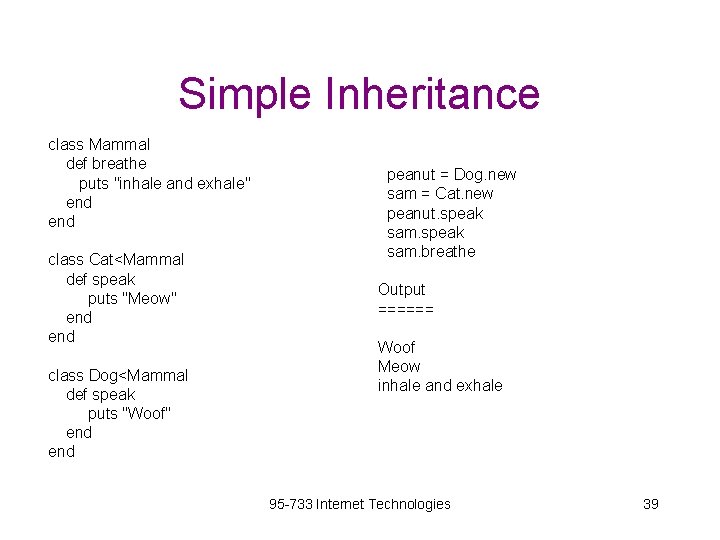 Simple Inheritance class Mammal def breathe puts "inhale and exhale" end class Cat<Mammal def