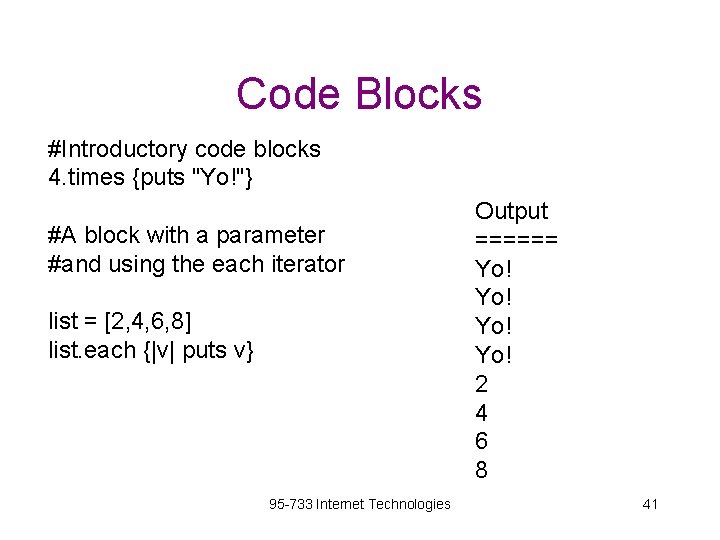 Code Blocks #Introductory code blocks 4. times {puts "Yo!"} #A block with a parameter