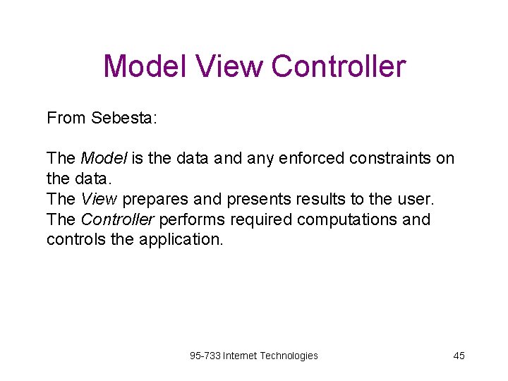 Model View Controller From Sebesta: The Model is the data and any enforced constraints