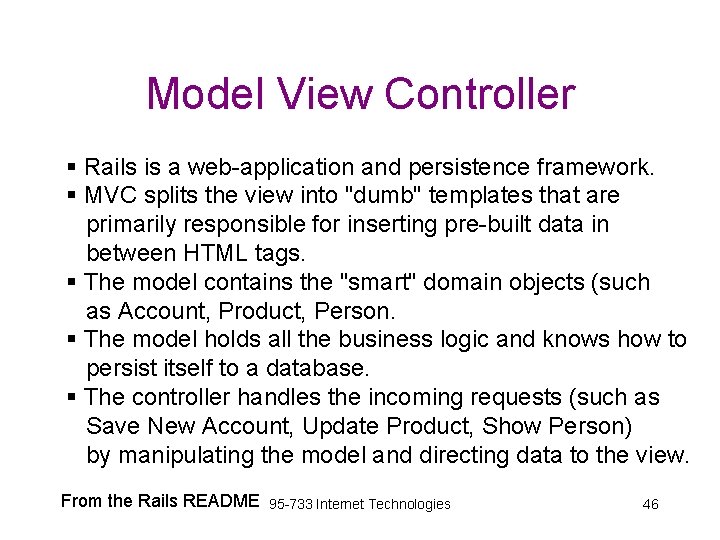 Model View Controller § Rails is a web-application and persistence framework. § MVC splits