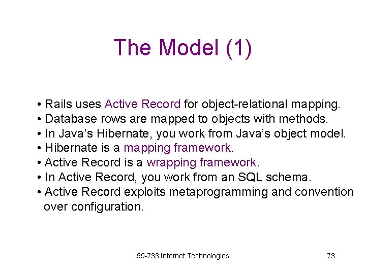 The Model (1) • Rails uses Active Record for object-relational mapping. • Database rows