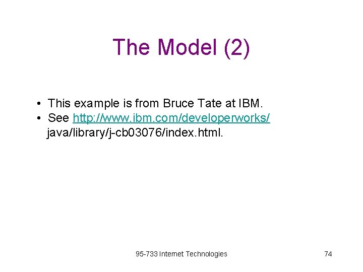 The Model (2) • This example is from Bruce Tate at IBM. • See