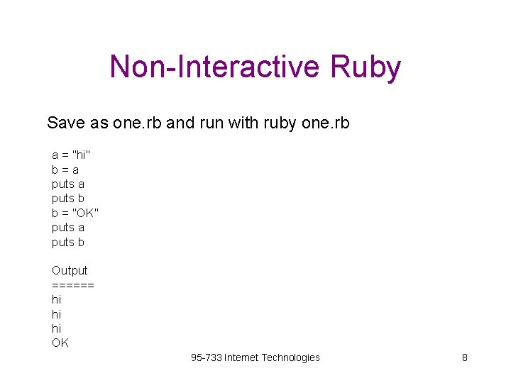 Non-Interactive Ruby Save as one. rb and run with ruby one. rb a =