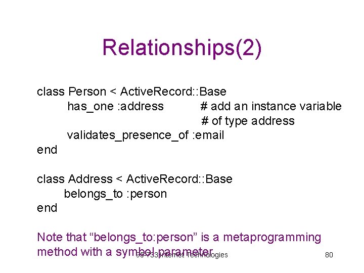 Relationships(2) class Person < Active. Record: : Base has_one : address # add an