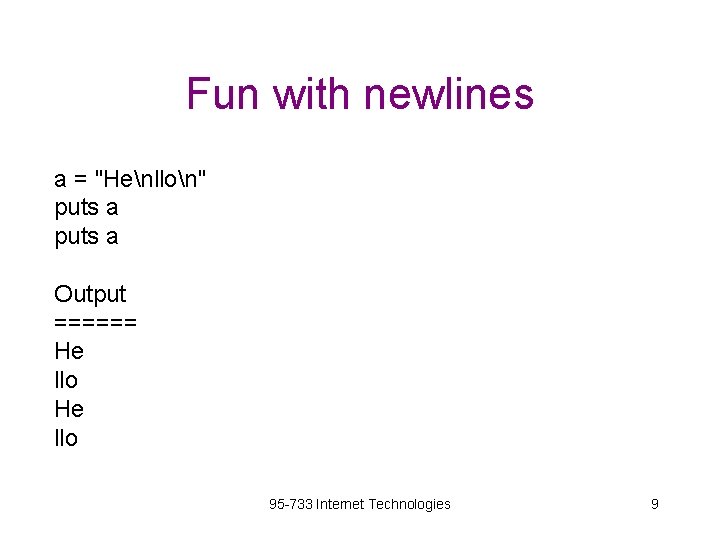 Fun with newlines a = "Henllon" puts a Output ====== He llo 95 -733