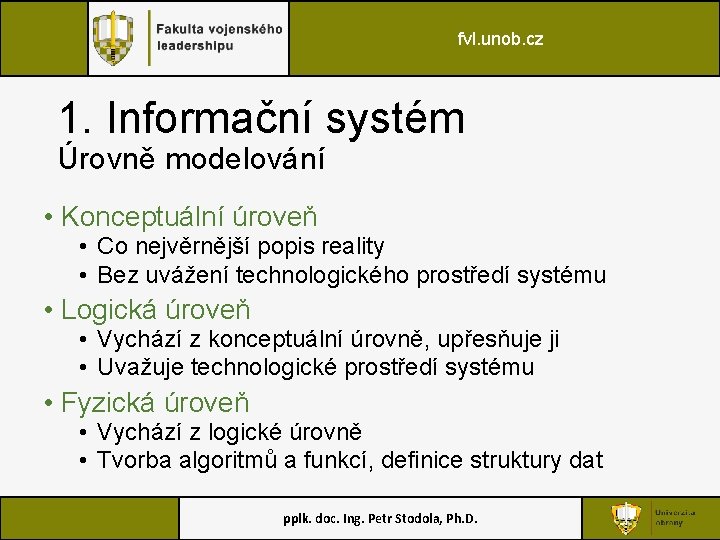 fvl. unob. cz 1. Informační systém Úrovně modelování • Konceptuální úroveň • Co nejvěrnější