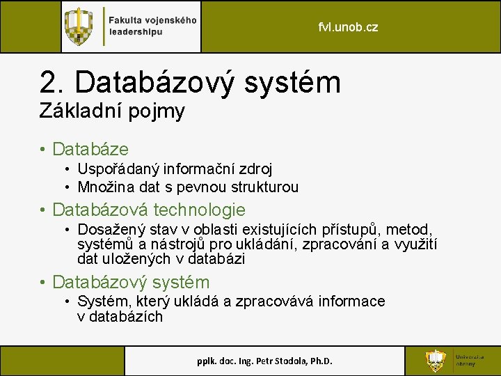fvl. unob. cz 2. Databázový systém Základní pojmy • Databáze • Uspořádaný informační zdroj