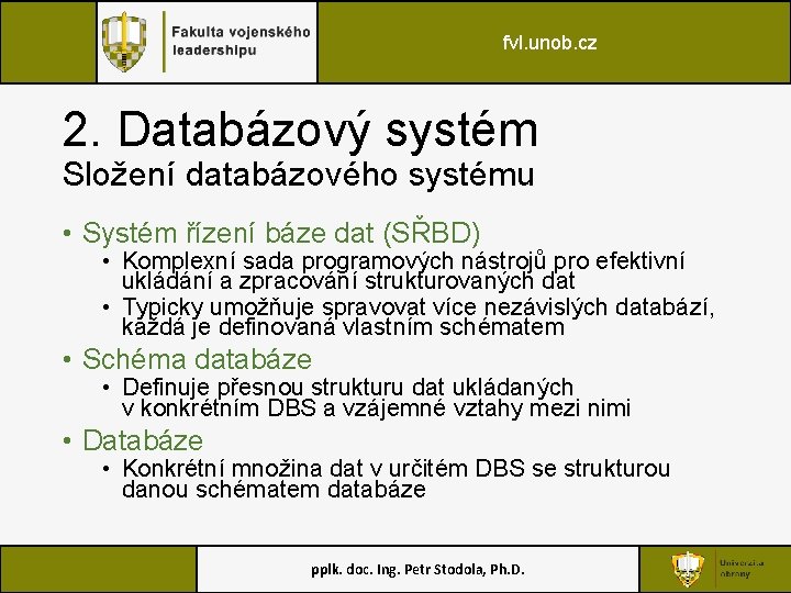 fvl. unob. cz 2. Databázový systém Složení databázového systému • Systém řízení báze dat