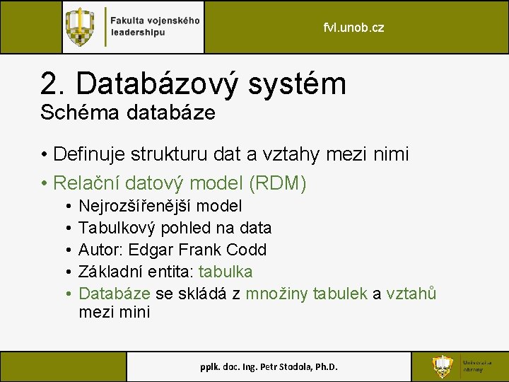 fvl. unob. cz 2. Databázový systém Schéma databáze • Definuje strukturu dat a vztahy