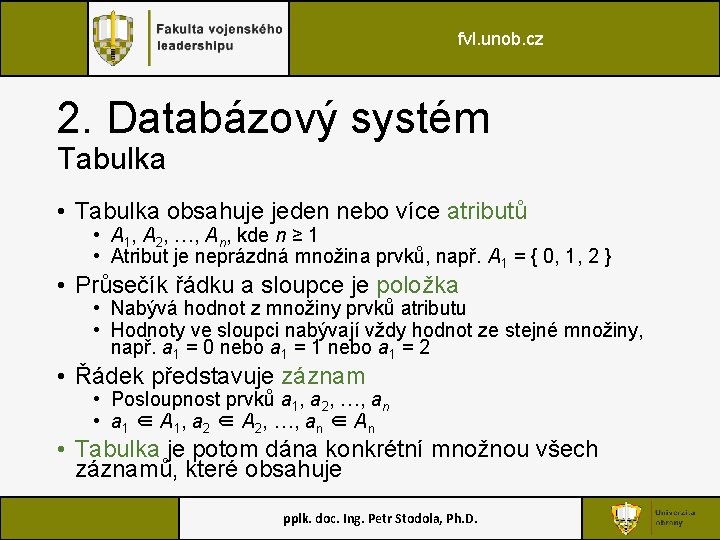 fvl. unob. cz 2. Databázový systém Tabulka • Tabulka obsahuje jeden nebo více atributů