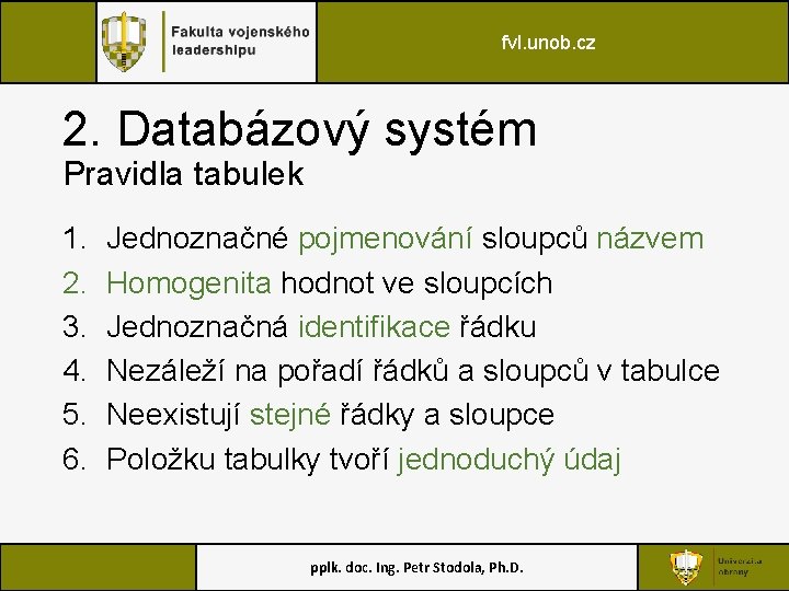 fvl. unob. cz 2. Databázový systém Pravidla tabulek 1. 2. 3. 4. 5. 6.