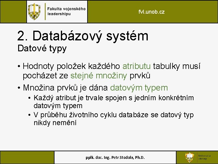 fvl. unob. cz 2. Databázový systém Datové typy • Hodnoty položek každého atributu tabulky