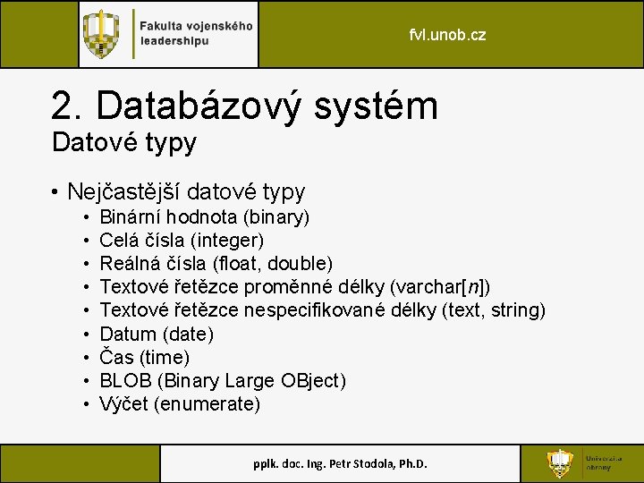 fvl. unob. cz 2. Databázový systém Datové typy • Nejčastější datové typy • •