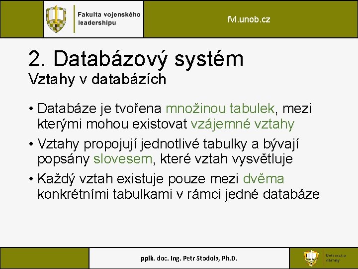 fvl. unob. cz 2. Databázový systém Vztahy v databázích • Databáze je tvořena množinou