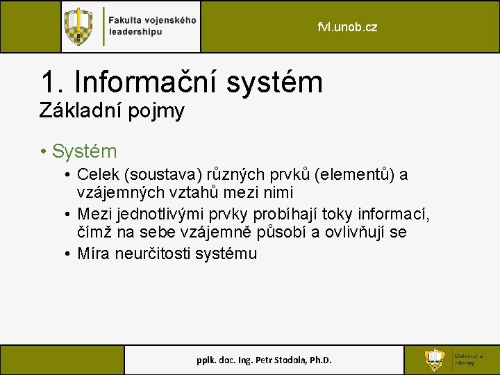 fvl. unob. cz 1. Informační systém Základní pojmy • Systém • Celek (soustava) různých