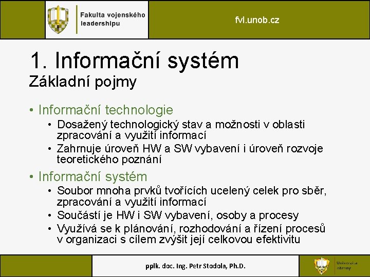 fvl. unob. cz 1. Informační systém Základní pojmy • Informační technologie • Dosažený technologický