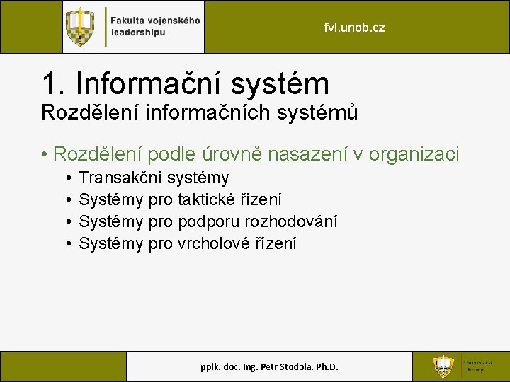 fvl. unob. cz 1. Informační systém Rozdělení informačních systémů • Rozdělení podle úrovně nasazení