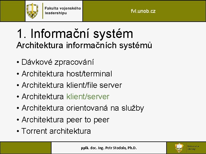 fvl. unob. cz 1. Informační systém Architektura informačních systémů • Dávkové zpracování • Architektura