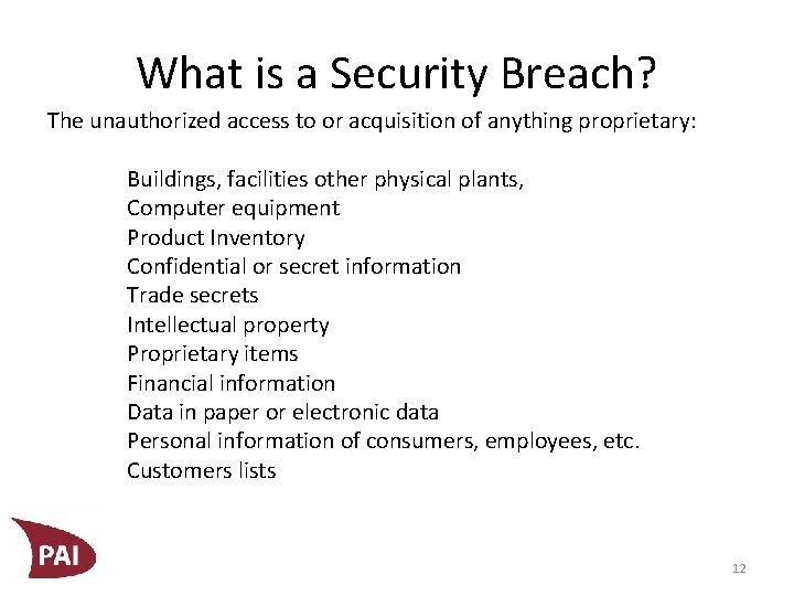 What is a Security Breach? The unauthorized access to or acquisition of anything proprietary: