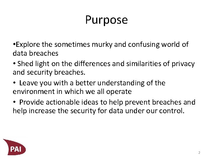 Purpose • Explore the sometimes murky and confusing world of data breaches • Shed