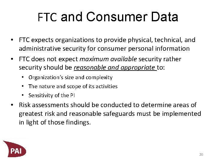 FTC and Consumer Data • FTC expects organizations to provide physical, technical, and administrative