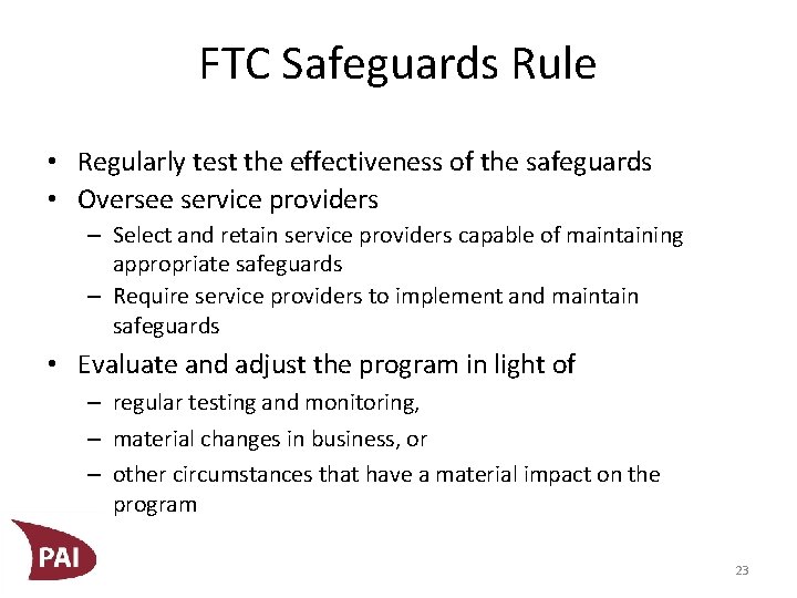FTC Safeguards Rule • Regularly test the effectiveness of the safeguards • Oversee service