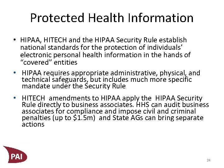 Protected Health Information • HIPAA, HITECH and the HIPAA Security Rule establish national standards