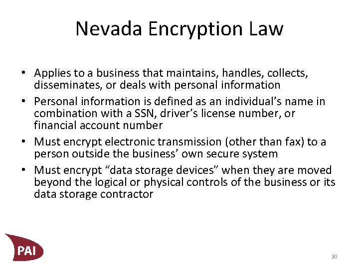 Nevada Encryption Law • Applies to a business that maintains, handles, collects, disseminates, or