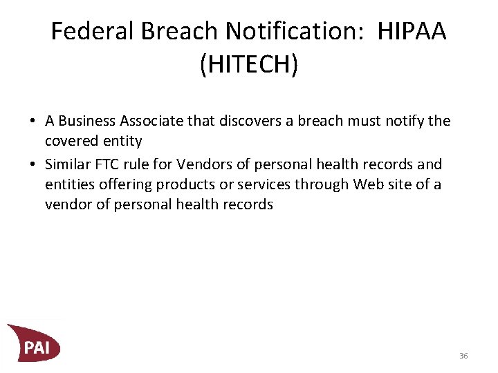 Federal Breach Notification: HIPAA (HITECH) • A Business Associate that discovers a breach must