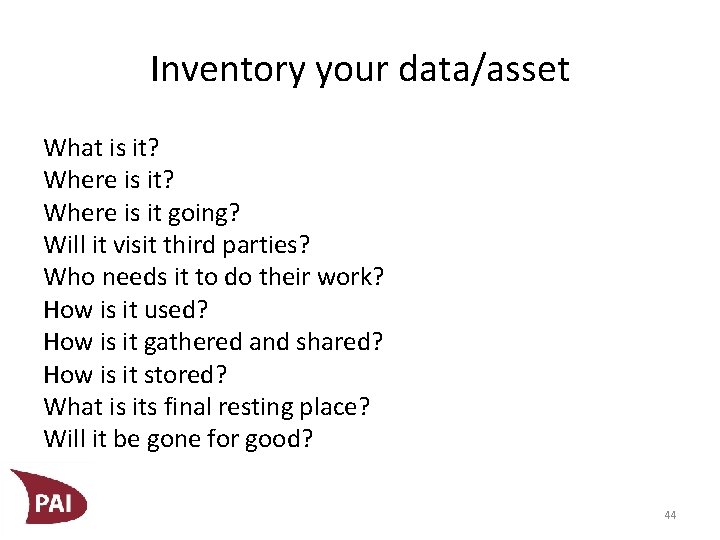 Inventory your data/asset What is it? Where is it going? Will it visit third