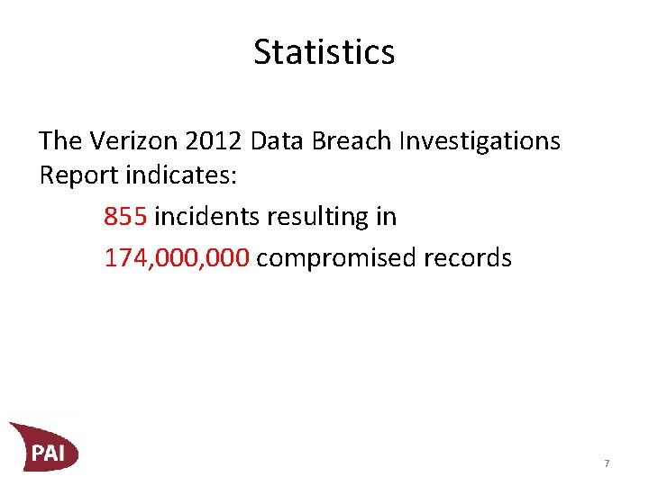 Statistics The Verizon 2012 Data Breach Investigations Report indicates: 855 incidents resulting in 174,