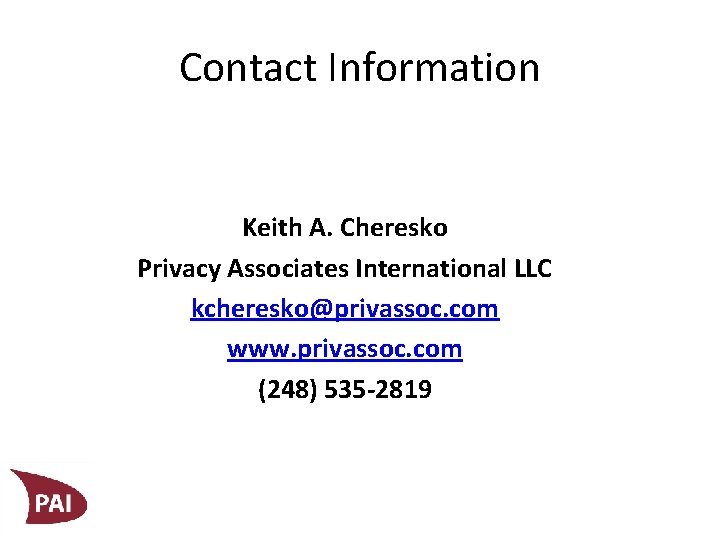 Contact Information Keith A. Cheresko Privacy Associates International LLC kcheresko@privassoc. com www. privassoc. com