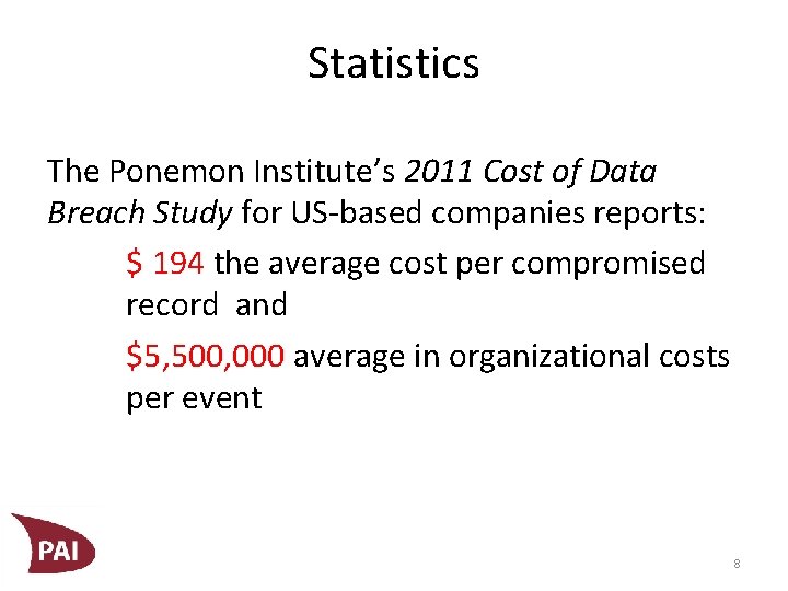 Statistics The Ponemon Institute’s 2011 Cost of Data Breach Study for US-based companies reports: