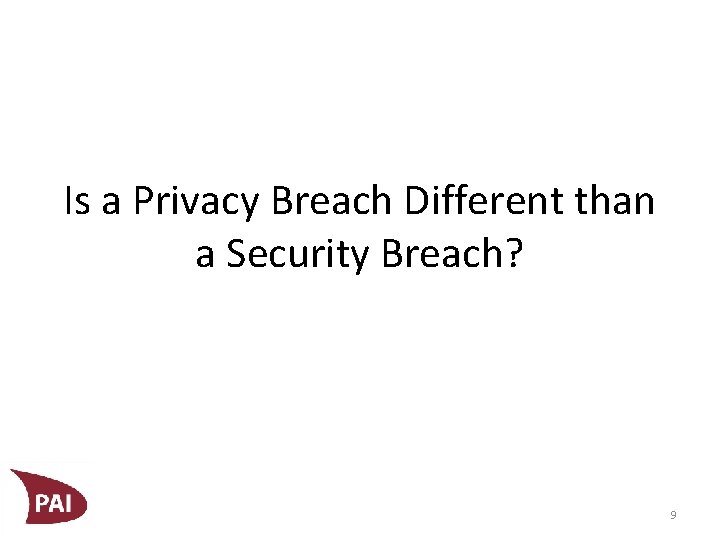 Is a Privacy Breach Different than a Security Breach? 9 
