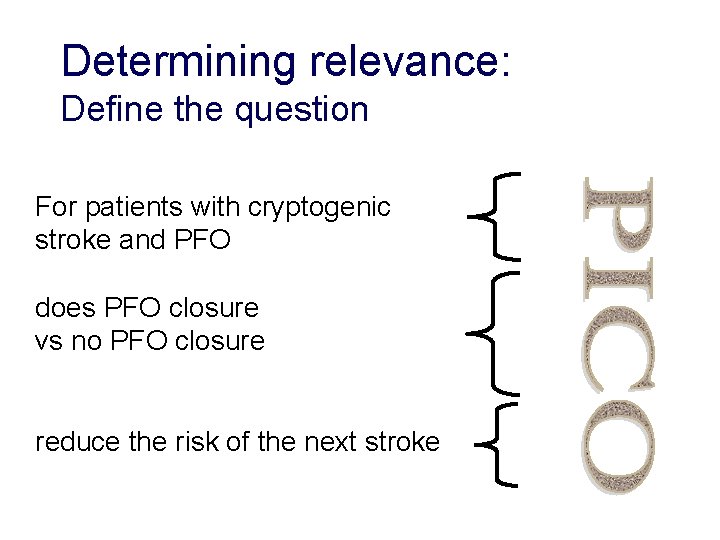 Determining relevance: Define the question For patients with cryptogenic stroke and PFO does PFO