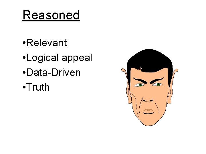 Reasoned • Relevant • Logical appeal • Data-Driven • Truth 