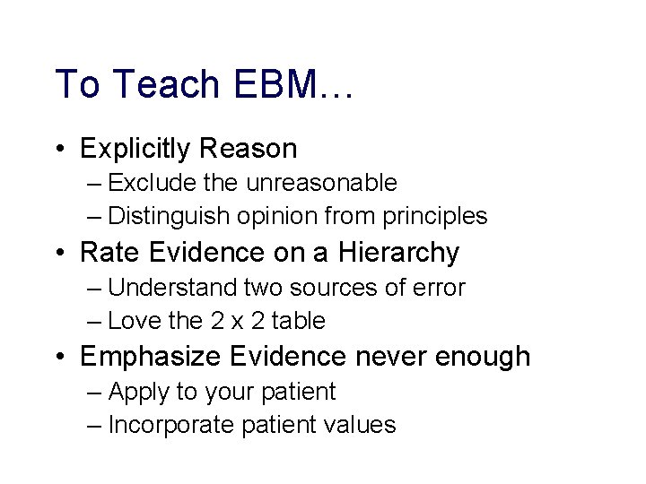 To Teach EBM… • Explicitly Reason – Exclude the unreasonable – Distinguish opinion from