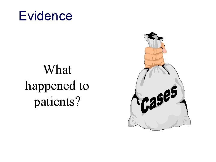 Evidence What happened to patients? 