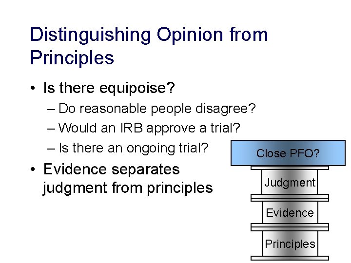 Distinguishing Opinion from Principles • Is there equipoise? – Do reasonable people disagree? –