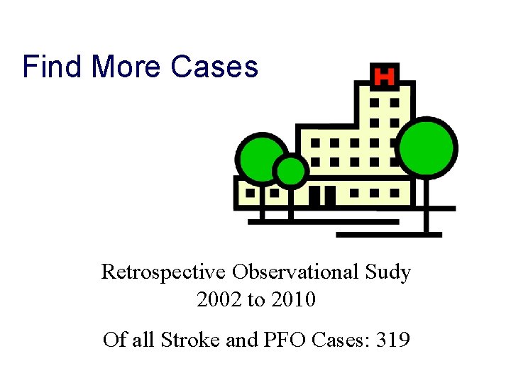 Find More Cases Retrospective Observational Sudy 2002 to 2010 Of all Stroke and PFO