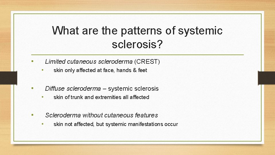 What are the patterns of systemic sclerosis? • Limited cutaneous scleroderma (CREST) • •