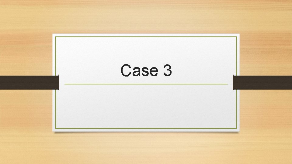 Case 3 