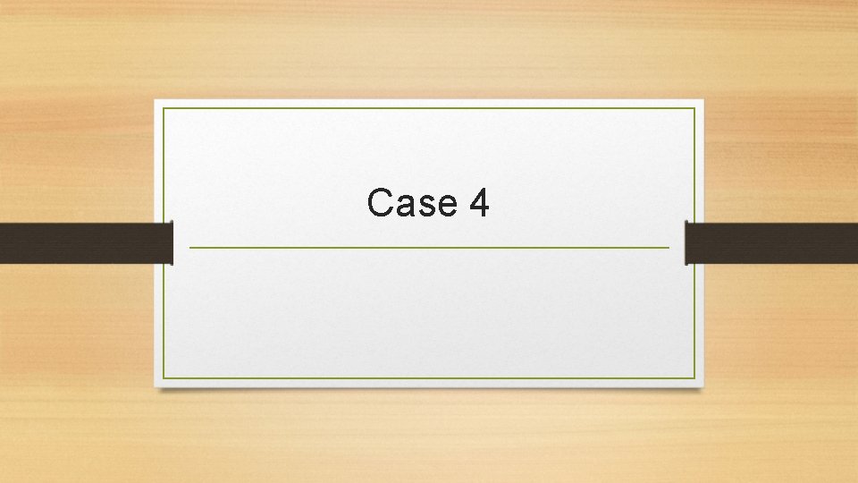 Case 4 