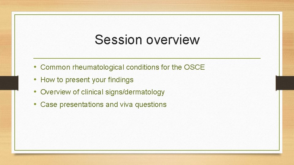 Session overview • • Common rheumatological conditions for the OSCE How to present your