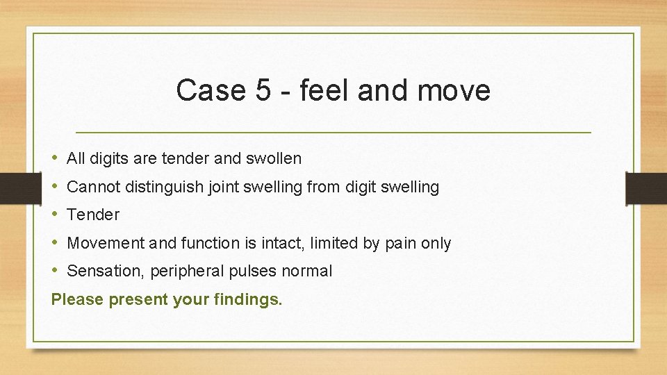 Case 5 - feel and move • • • All digits are tender and