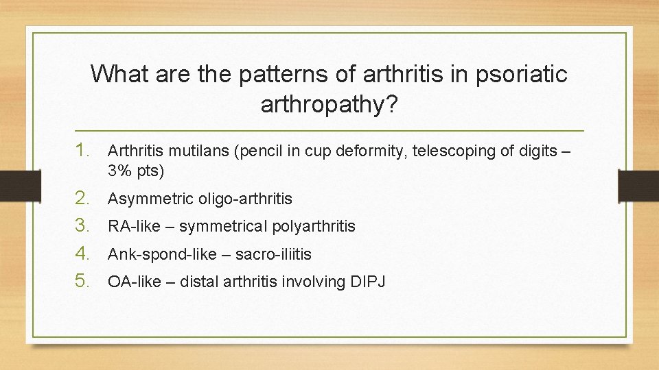 What are the patterns of arthritis in psoriatic arthropathy? 1. Arthritis mutilans (pencil in