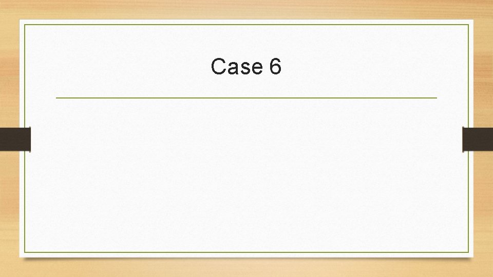 Case 6 